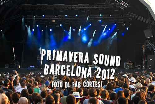 primavera Sound Barcelona 2012 - foto Fab Cortesi